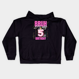 Bruh Its My 5Th Birthday Girls 5 Years Old Birthday Kids Kids Hoodie